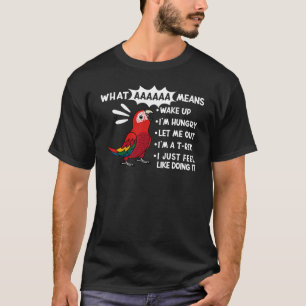 What AAAAAA Means I Screaming Scarlet Macaw Parrot T-Shirt