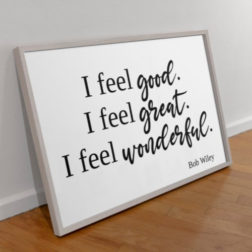 What about Bob I feel Good Great Wonderful Quote Poster