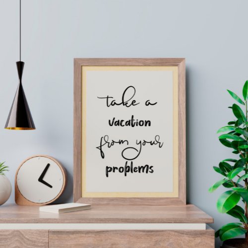 What about Bob Take a Vacation from your Problems Poster