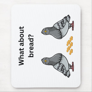 What about bread? mouse pad
