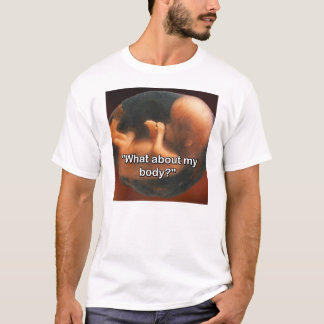 "What about my body?" T-Shirt