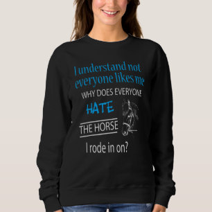 What about the horse I rode in on sarcastic Sweatshirt
