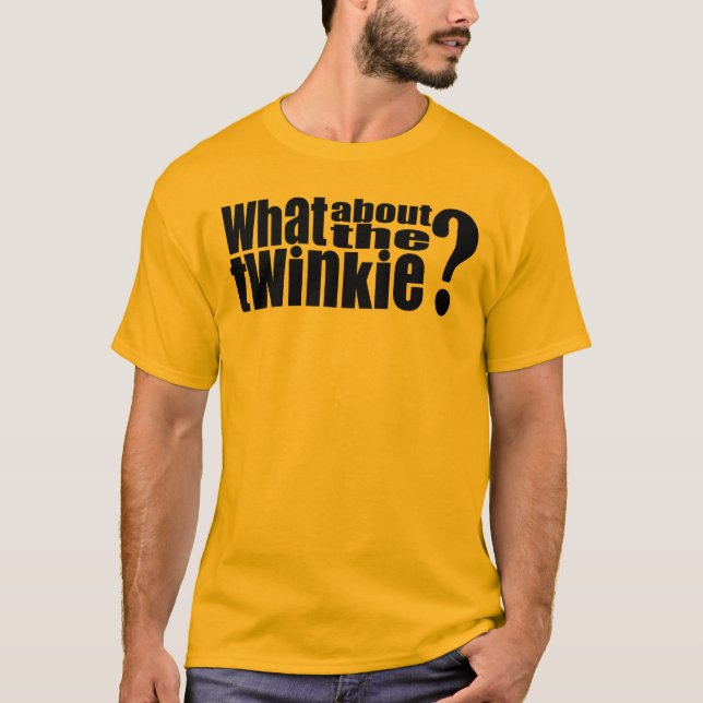 What About the Twinkie T-Shirt (Front)