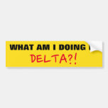 [ Thumbnail: "What Am I Doing in Delta?!" Bumper Sticker ]
