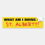 [ Thumbnail: "What Am I Doing in St. Albert?!" Bumper Sticker ]