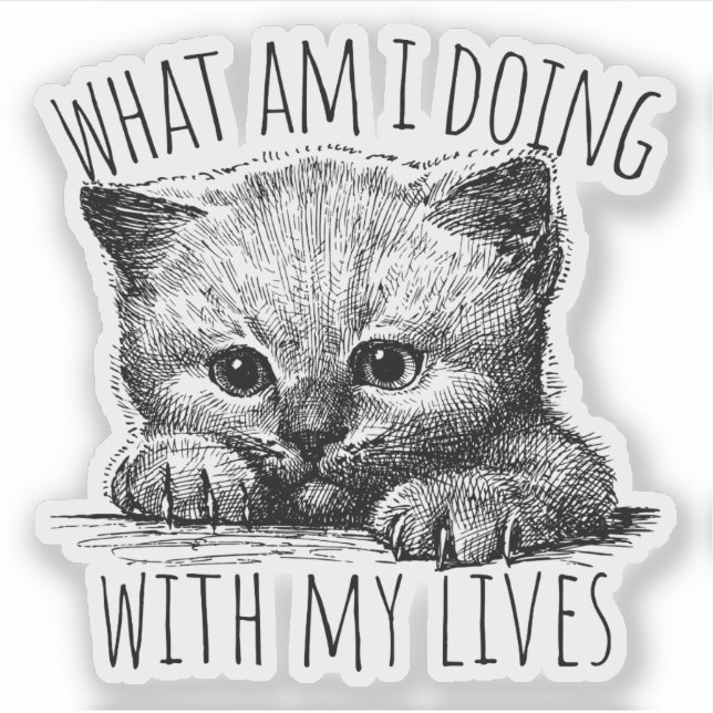 What Am I Doing With My Lives Cute Kitten Sticker (Front)