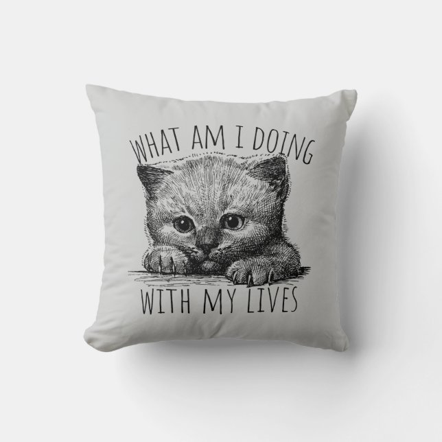 What Am I Doing With My Lives Cute Kitten Throw Pillow (Front)