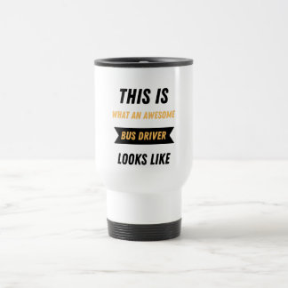 What an awesome bus driver looks like travel mug