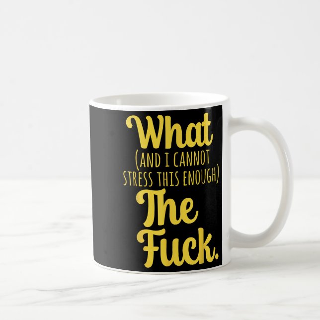 What And I Cannot Stress This Enough The F Funny S Coffee Mug (Right)