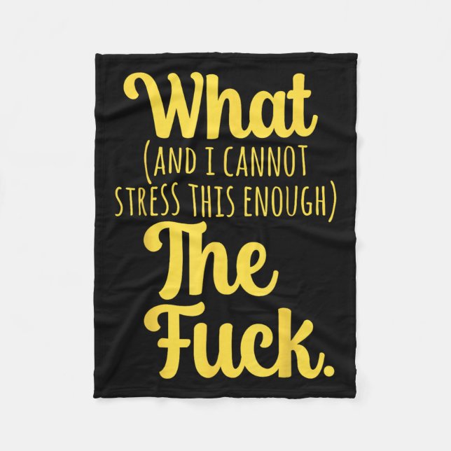 What And I Cannot Stress This Enough The F Funny S Fleece Blanket (Front)