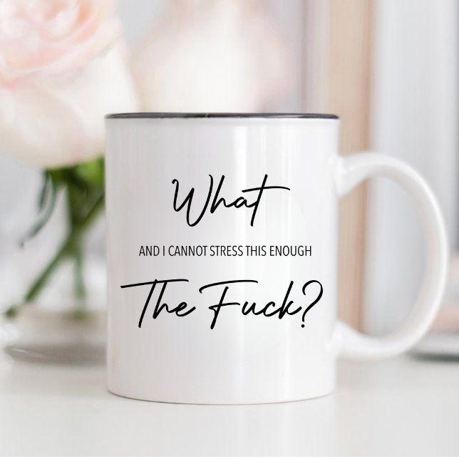 What, and I can't stress this enough, the f.ck I  Coffee Mug (Creator Uploaded)