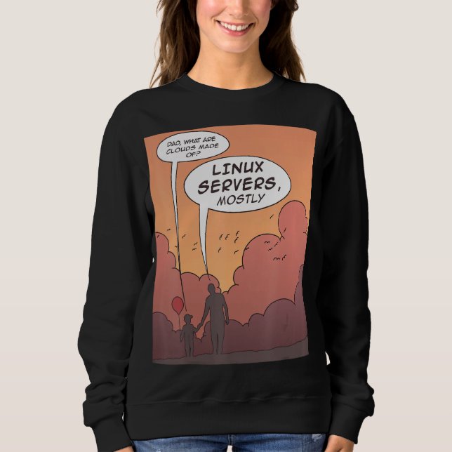 What Are Clouds Made Of Linux Server Mostly Funny Sweatshirt (Front)