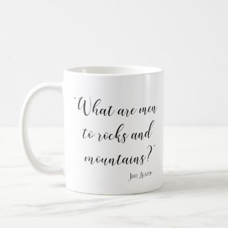 What are men to rocks and mountains Jane Austen Coffee Mug