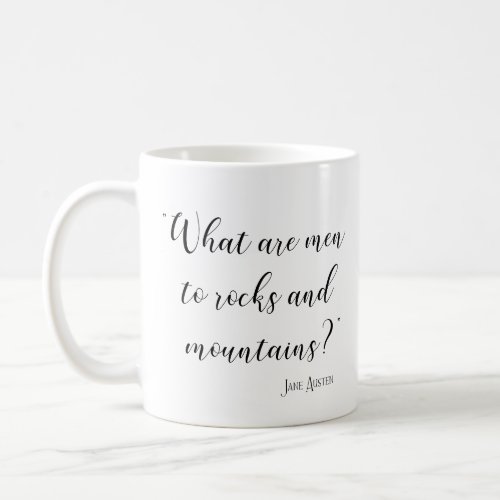 What are men to rocks and mountains Jane Austen Coffee Mug