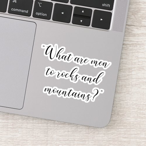What are men to rocks and mountains Jane Austen Sticker