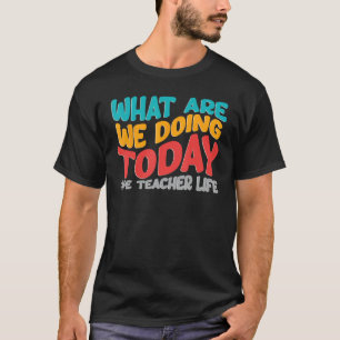 What Are We Doing Today Colorful Back To School PE T-Shirt