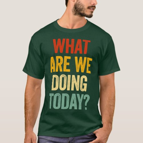 What are we doing today Funny PE teacher T_Shirt