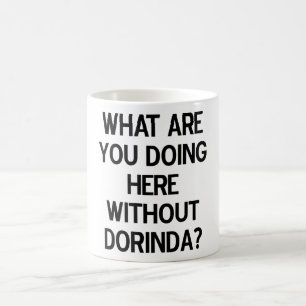 What are you doing here without Dorinda? Coffee Mug