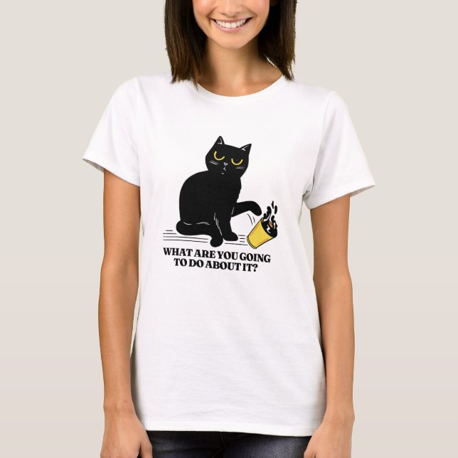 What Are You Going to do about it? Black Cat T-Shirt (Front)