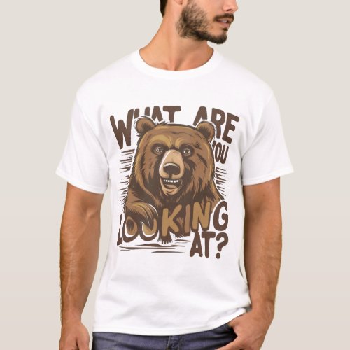 What Are You Looking At Funny Bear T_Shirt