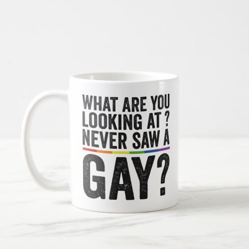 What are you looking at Never saw a Gay  Funny   Coffee Mug