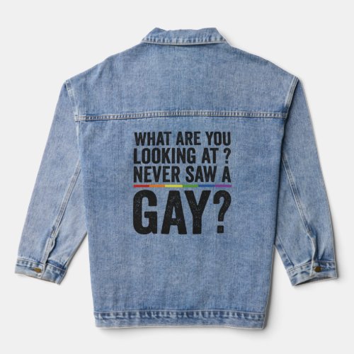 What are you looking at Never saw a Gay  Funny   Denim Jacket