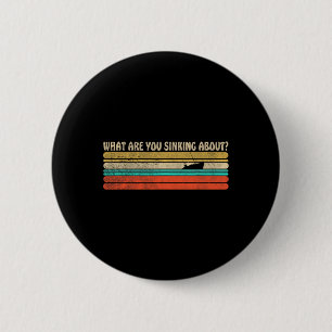 What Are You Sinking About Funny Retro Boating Sum Button