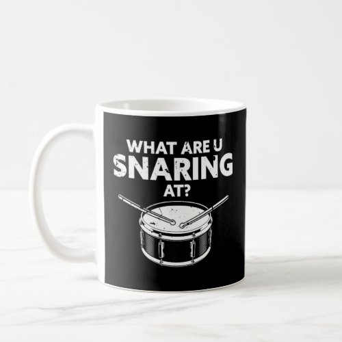 What Are You Snaring At  Drummer Drums Instrument  Coffee Mug