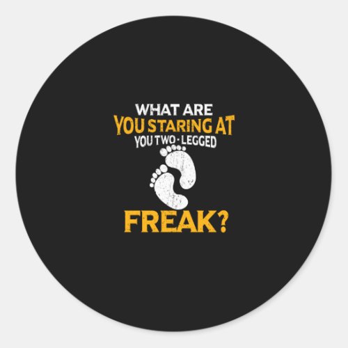 What Are You Staring At You Two_Legged Freak Classic Round Sticker