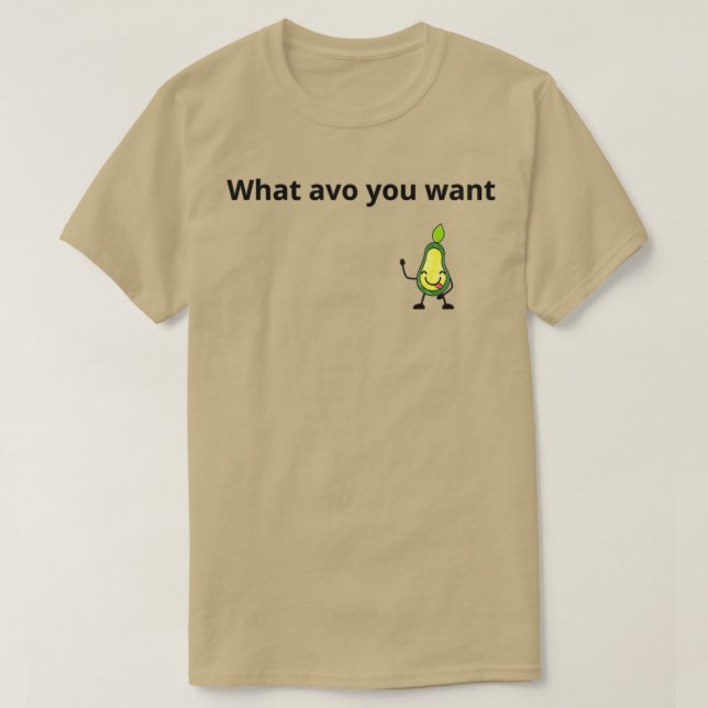 What avo you want funny cute casual design T-Shirt (Design Front)