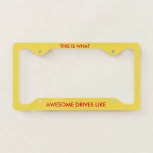 What Awesome Drives Like License Plate Frame
