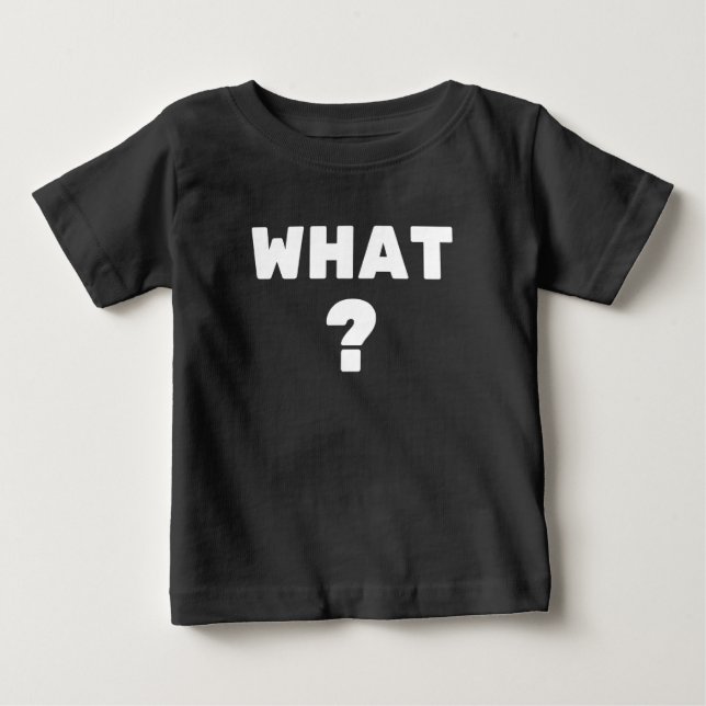 What ? baby T-Shirt (Front)