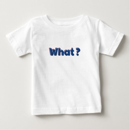 What Baby T_Shirt