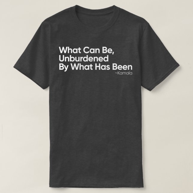 What Can Be Unburdened By What Has Been Kamala  Vi T-Shirt (Design Front)