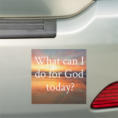 What can I do for God today Car Magnet