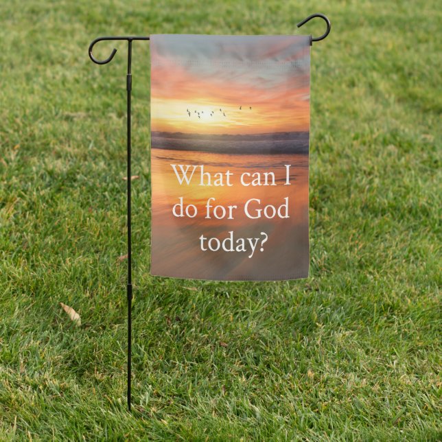 What can I do for God today? Garden Flag (In SItu)