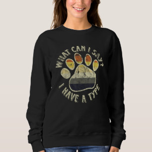 What Can I Say I Have A Type Dog Cat Paw  Pet Sweatshirt
