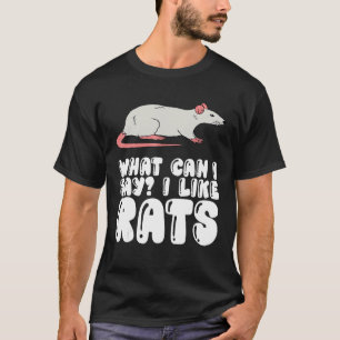 What Can I Say I Like Rats T-Shirt