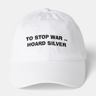 What can we do TO STOP WAR HOARD SILVER forever  Hat