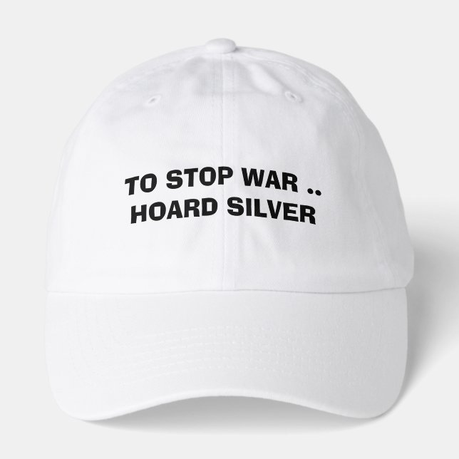What can we do TO STOP WAR HOARD SILVER forever  Hat (Front)