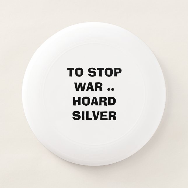 What can we do TO STOP WAR HOARD SILVER forever  Wham-O Frisbee (Front)