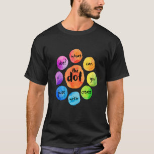 What Can You Create The Dot International Dot Day T-Shirt