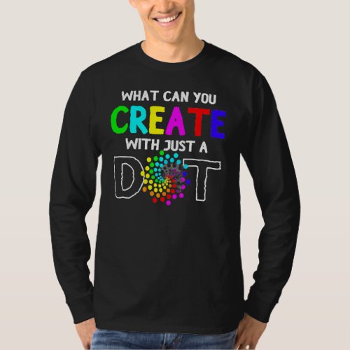 What Can You Create With Just A Dot Day Happy Dot  T-Shirt