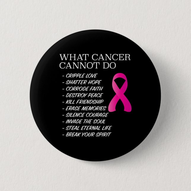What Cancer Cannot Do - Awareness - Inspiration  Button (Front)