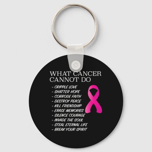 What Cancer Cannot Do -   Awareness - Inspiration Keychain (Front)