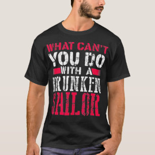 What CAN'T You do With a Drunken Sailor T-Shirt