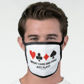 What Card Did You Just Play? Four Card Suits Humor Face Mask (Worn Him)