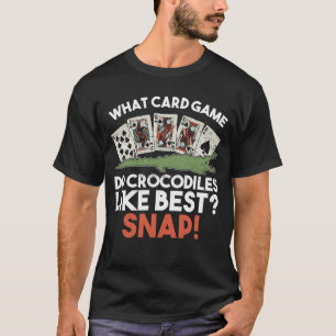 What Card Game Do Crocodiles Like Best? Snap! - T-Shirt