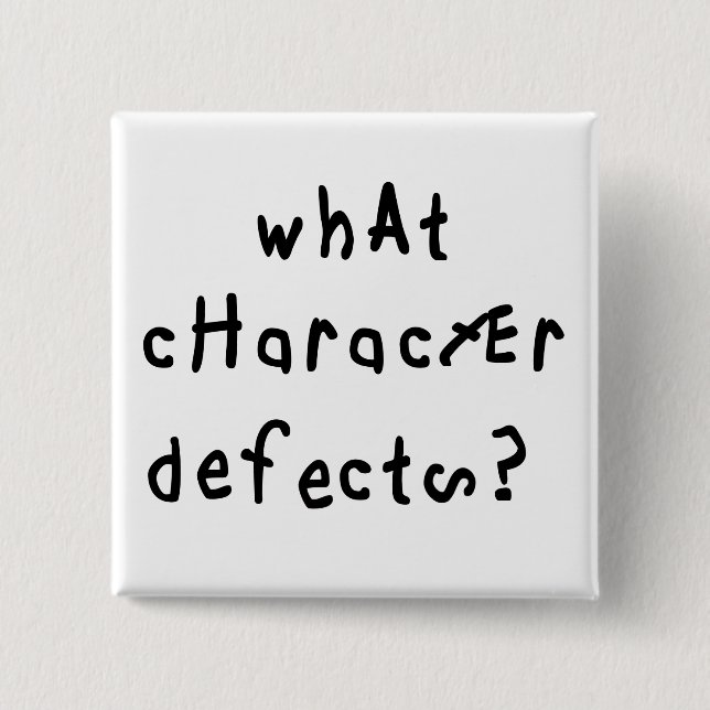 What Character Defects Funny Quote Recovery Saying Button (Front)