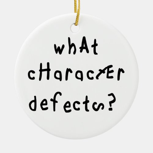 What Character Defects Funny Quote Recovery Saying Ceramic Ornament